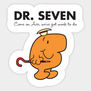 Dr. Seven - Come on Ace, we've got work to do Sticker